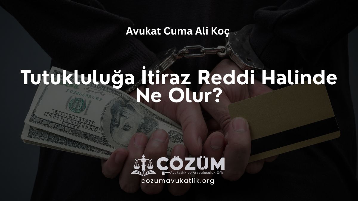 Tutukluluğa İtiraz Reddi Halinde Ne Olur?