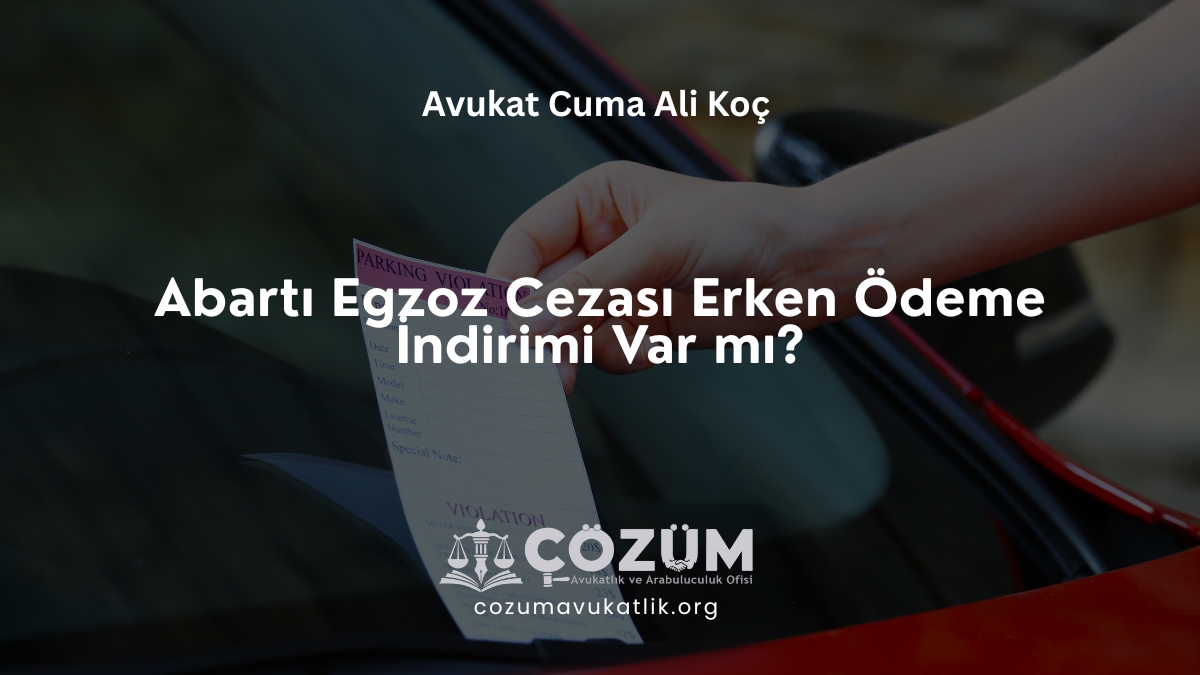 Abartı Egzoz Cezası Erken Ödeme İndirimi Var mı?