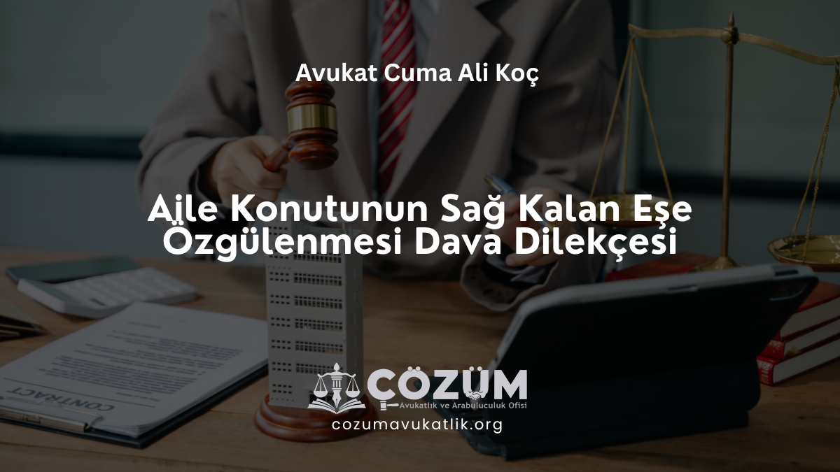 Aile Konutunun Sağ Kalan Eşe Özgülenmesi Dava Dilekçesi