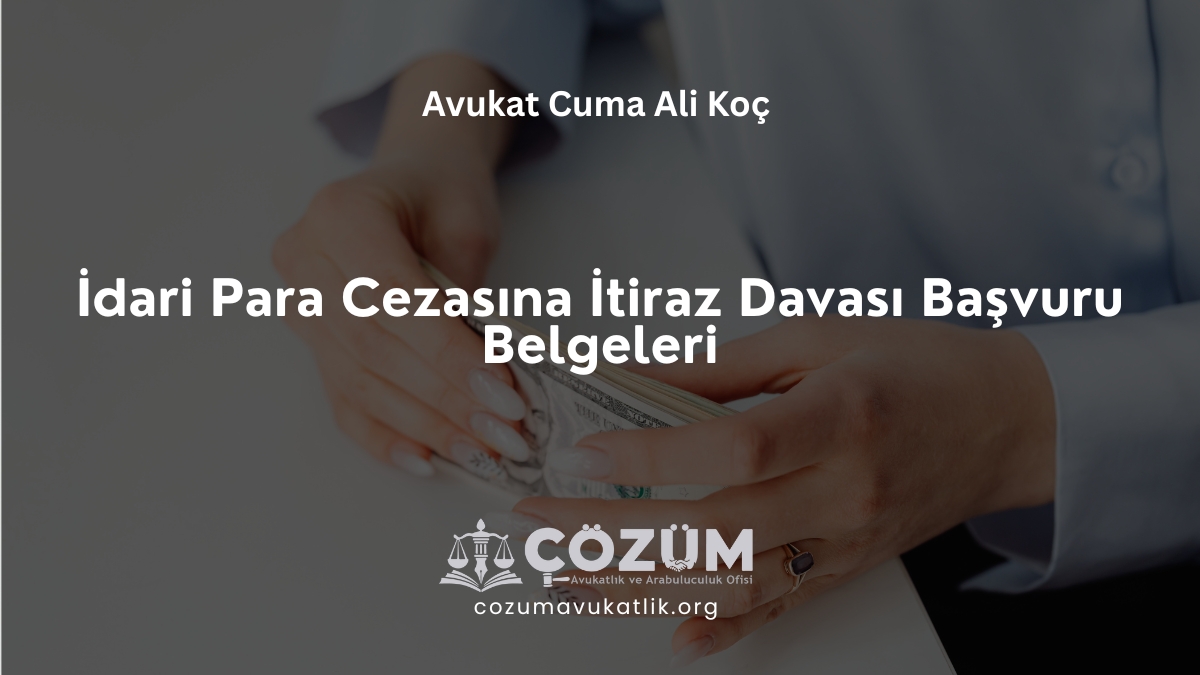 İdari Para Cezasına İtiraz Davası Başvuru Belgeleri