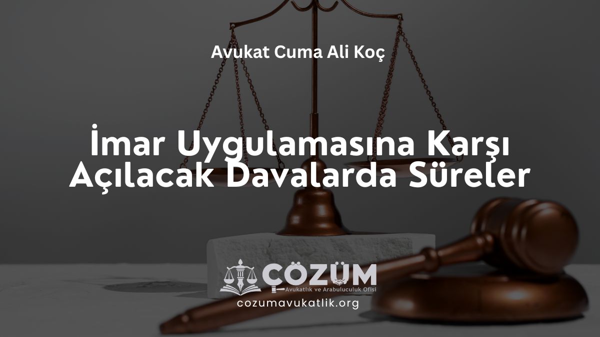 İmar Uygulamasına Karşı Açılacak Davalarda Süreler