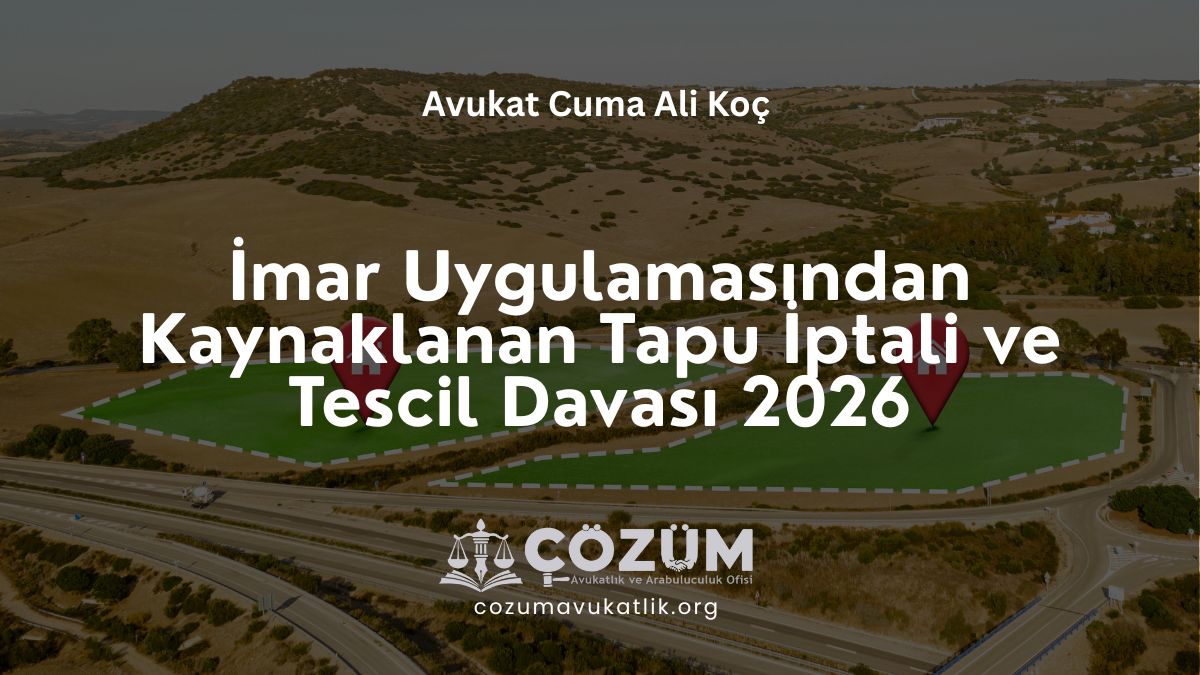 İmar Uygulamasından Kaynaklanan Tapu İptali ve Tescil Davası 2026