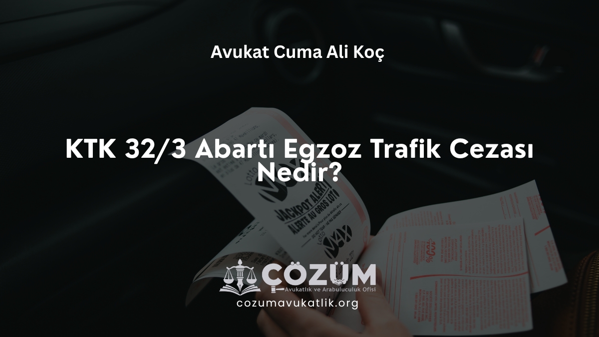 KTK 32/3 Abartı Egzoz Trafik Cezası Nedir?