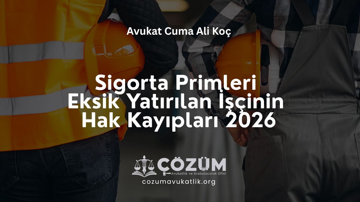 Sigorta Primleri Eksik Yatırılan İşçinin Hak Kayıpları 2026