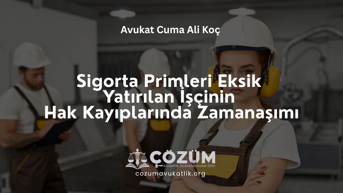 Sigorta Primleri Eksik Yatırılan İşçinin Hak Kayıplarında Zamanaşımı ve Süreler