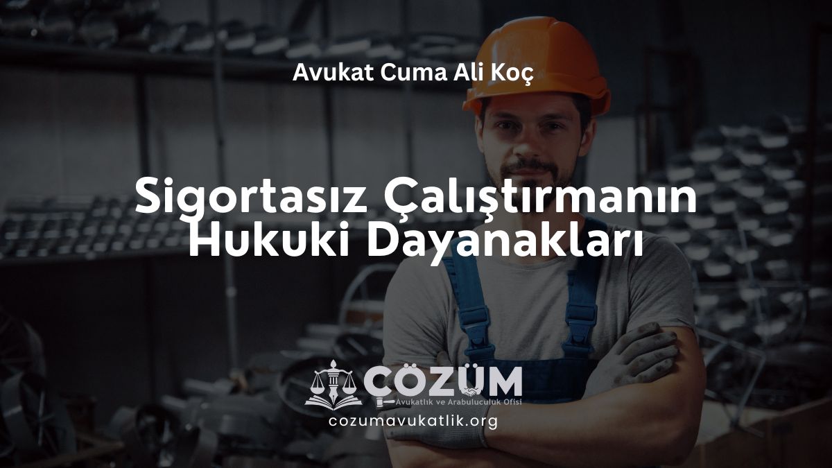 Sigortasız Çalıştırmanın Hukuki Dayanakları