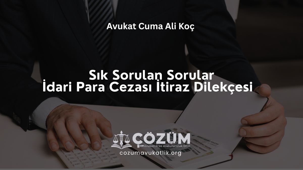 Sık Sorulan Sorular – İdari Para Cezası İtiraz Dilekçesi