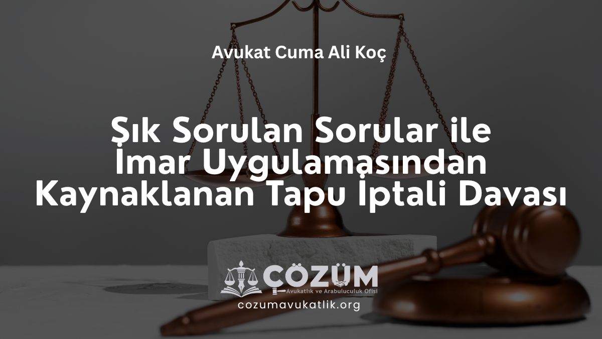 Sık Sorulan Sorular ileİmar Uygulamasından Kaynaklanan Tapu İptali Davası