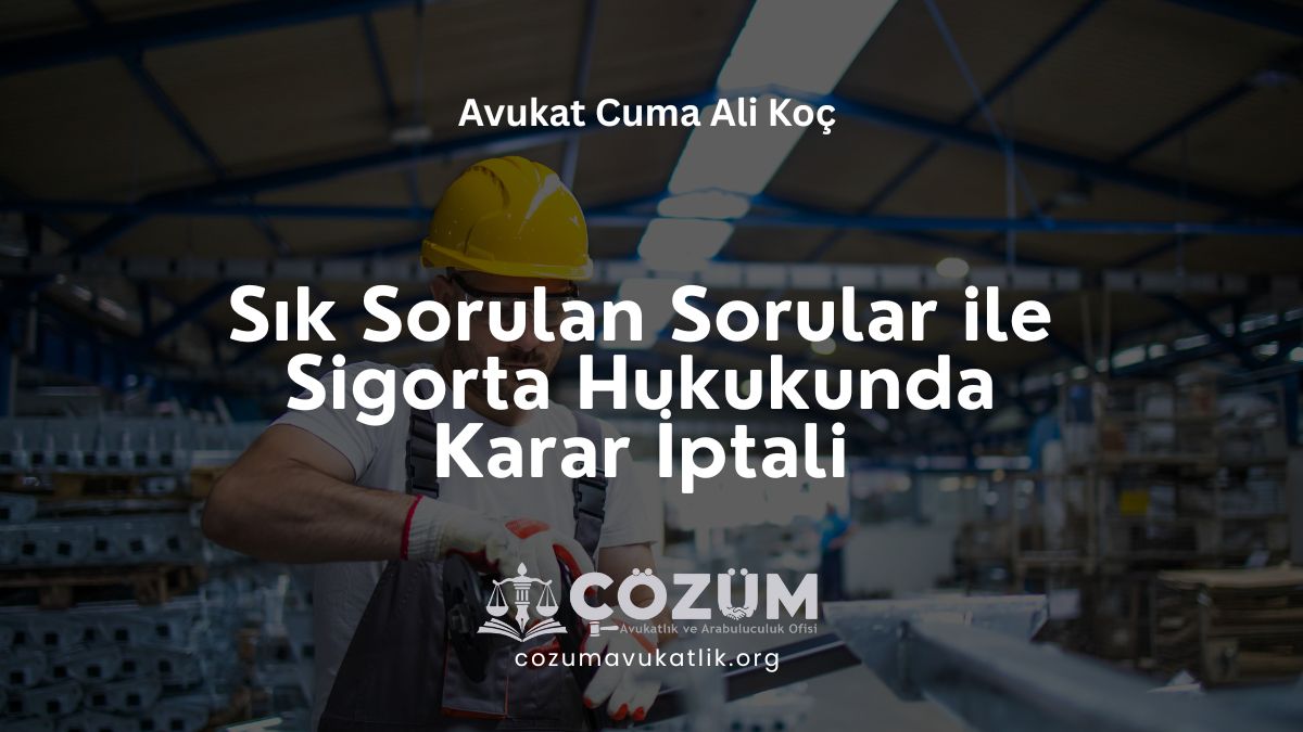 Sık Sorulan Sorular ile Sigorta Hukukunda Karar İptali