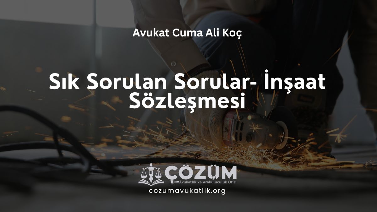 Sık Sorulan Sorular – İnşaat Sözleşmesi