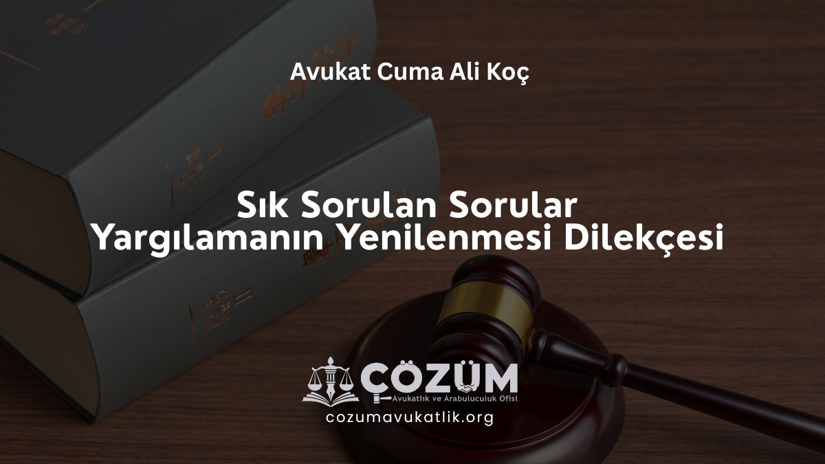 Sık Sorulan Sorular – Yargılamanın Yenilenmesi Dilekçesi