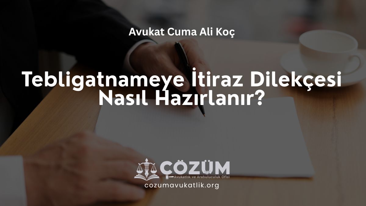 Tebligatnameye İtiraz Dilekçesi Nasıl Hazırlanır?