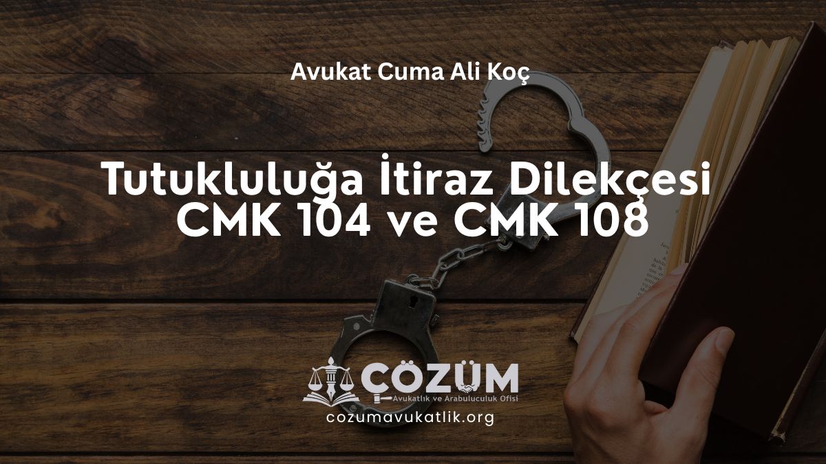 Tutukluluğa İtiraz Dilekçesi 2026 – CMK 104 ve CMK 108