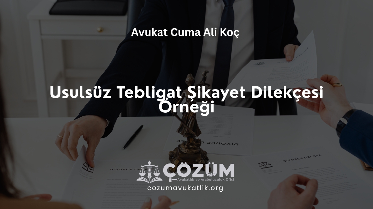 Usulsüz Tebligat Şikayet Dilekçesi Örneği