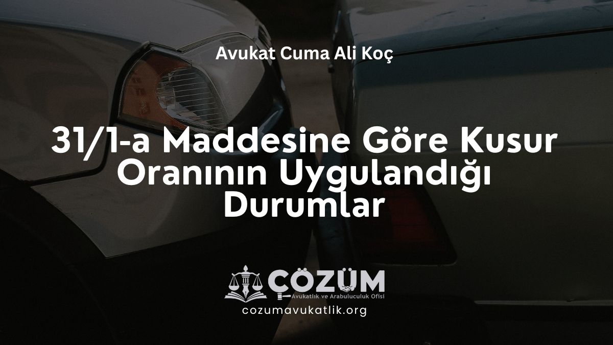31/1-a Maddesine Göre Kusur Oranının Uygulandığı Durumlar