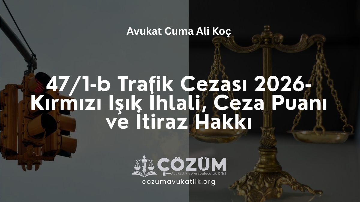47/1-b Trafik Cezası 2026 – Kırmızı Işık İhlali, Ceza Puanı ve İtiraz Hakkı