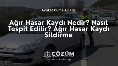 Ağır Hasar Kaydı Nedir? Nasıl Tespit Edilir? Ağır Hasar Kaydı Sildirme