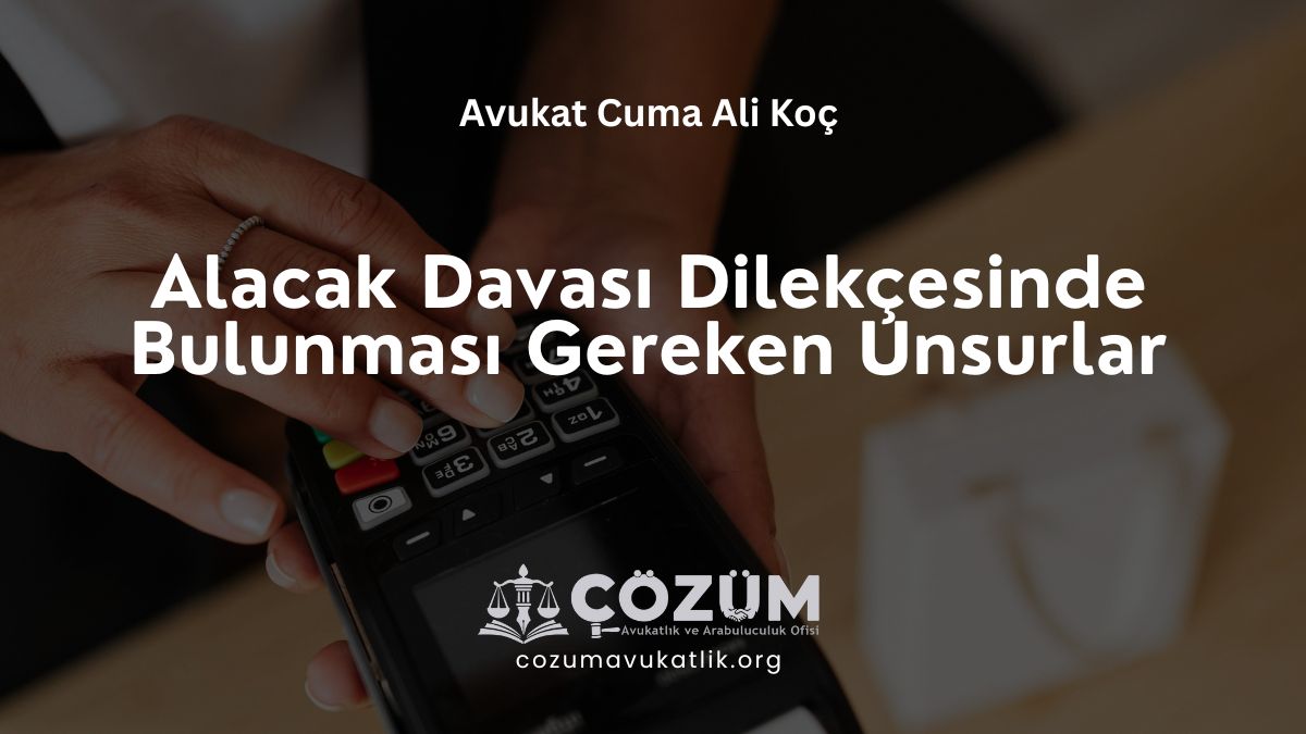 Alacak Davası Dilekçesinde Bulunması Gereken Unsurlar