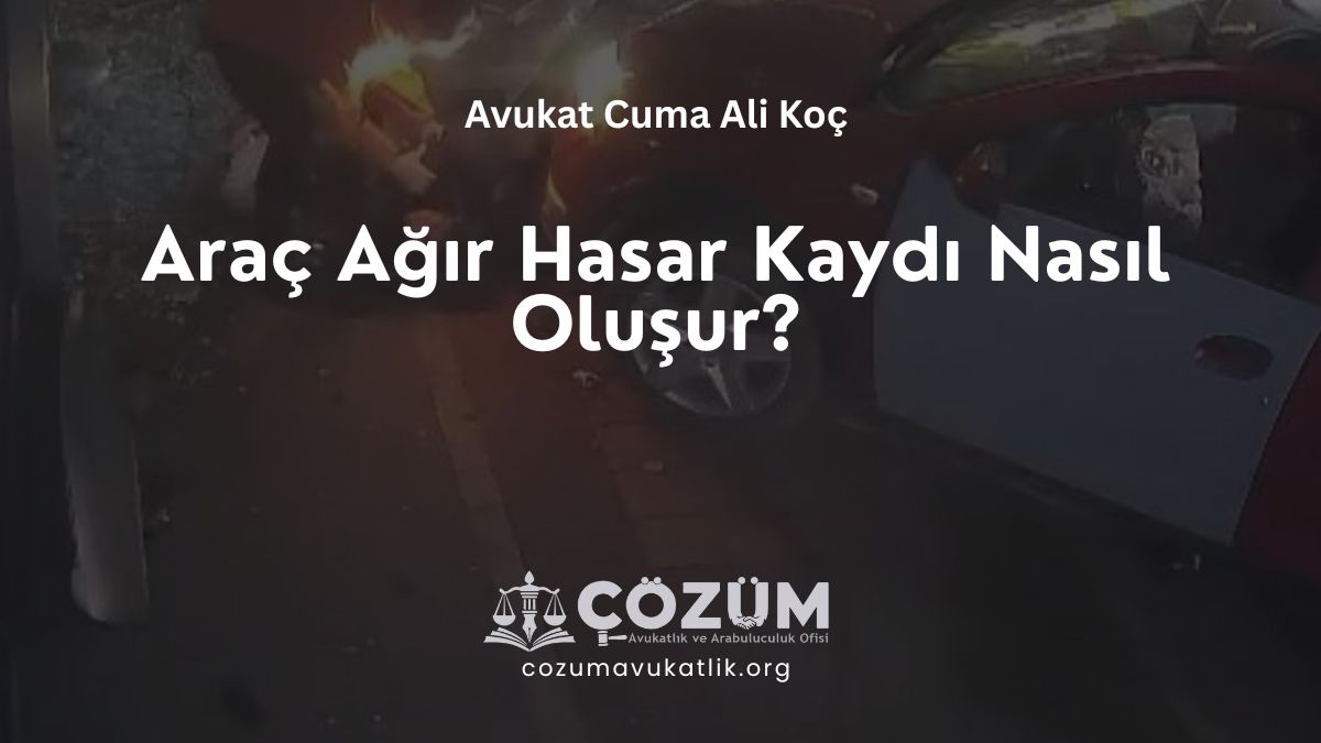 Araç Ağır Hasar Kaydı Nasıl Oluşur?