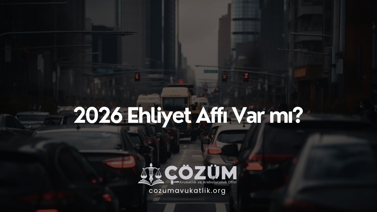 2026 Ehliyet Affı Var mı? Güncel Durum