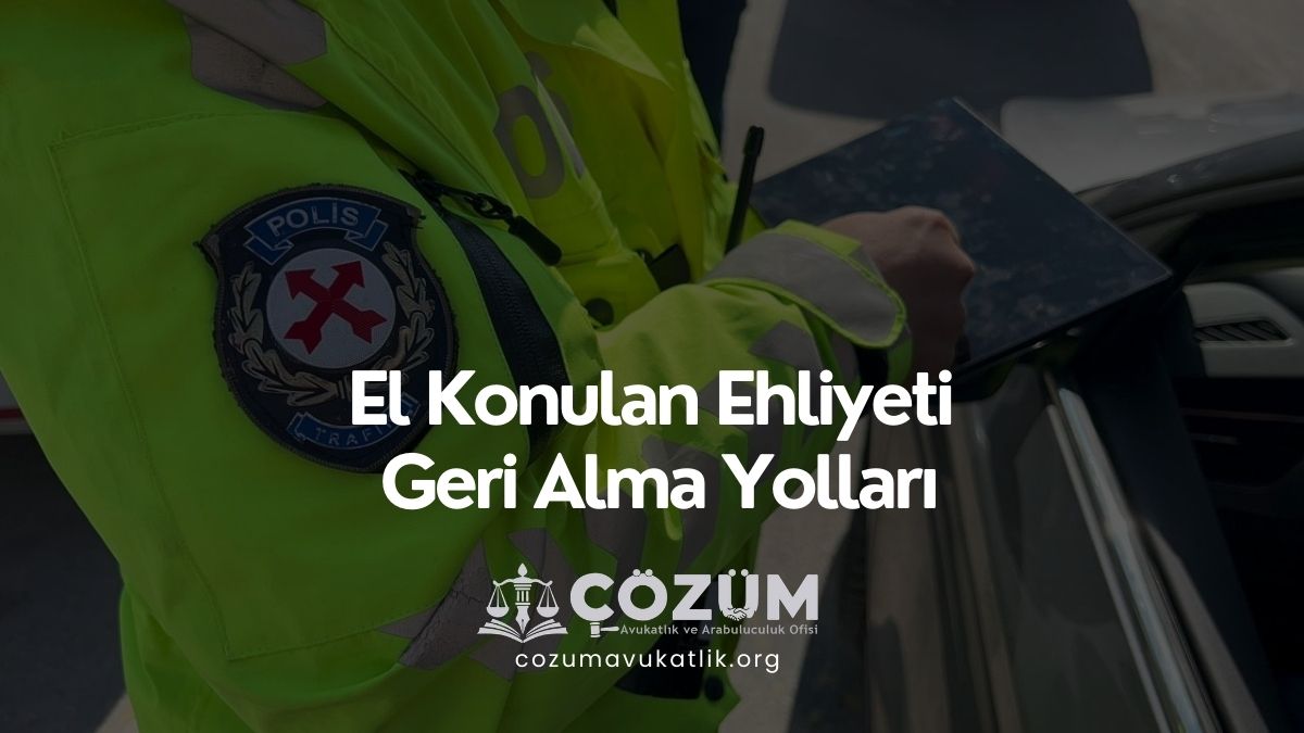 El Konulan Ehliyeti Geri Alma Yolları