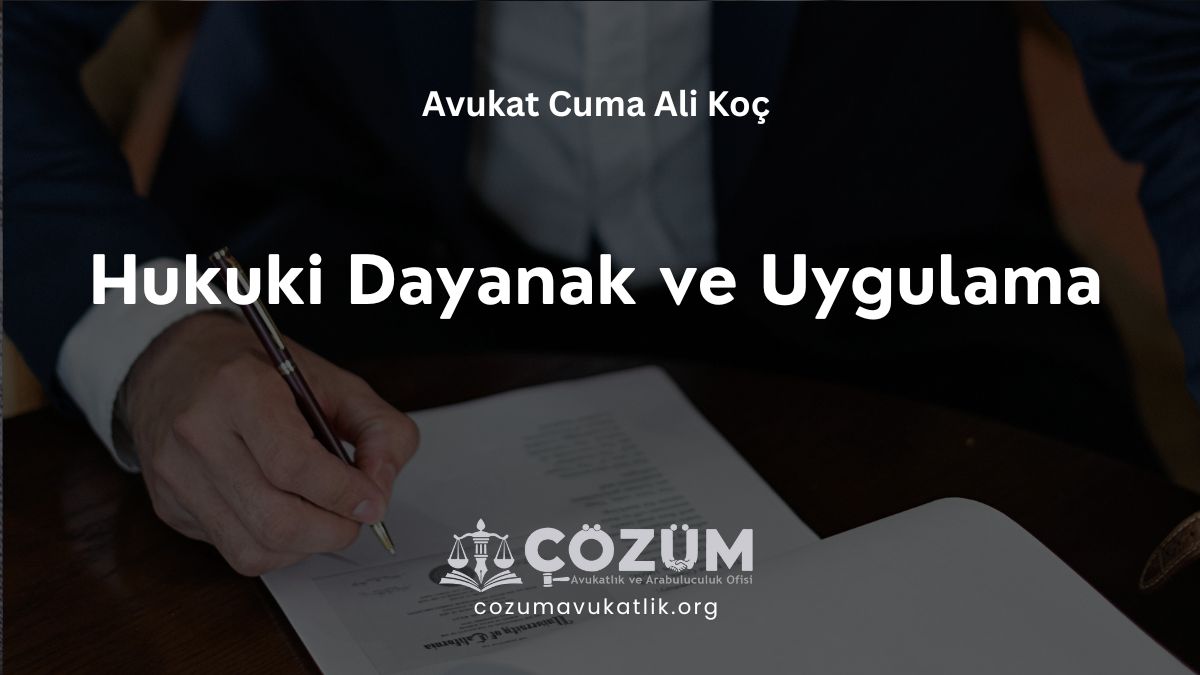 Hukuki Dayanak ve Uygulama