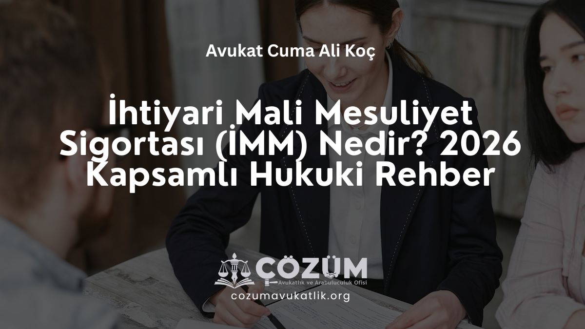 İhtiyari Mali Mesuliyet Sigortası (İMM) Nedir? 2026 Kapsamlı Hukuki Rehber