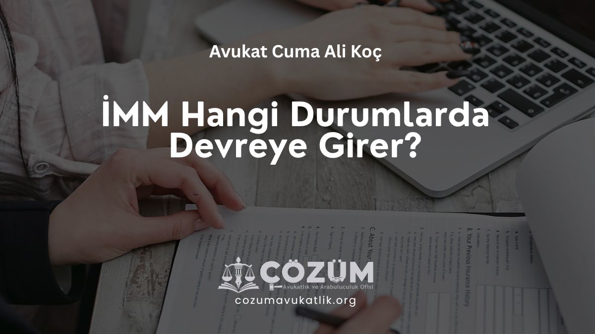 İMM Hangi Durumlarda Devreye Girer?