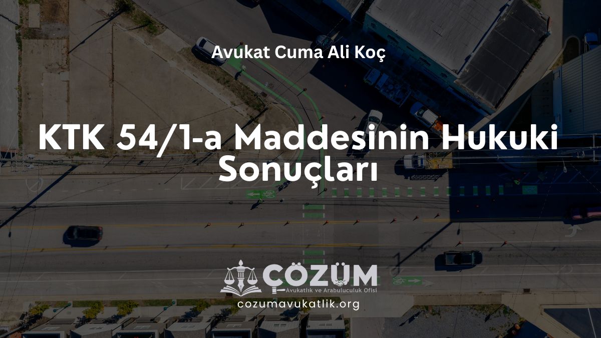 KTK 54/1-a Maddesinin Hukuki Sonuçları