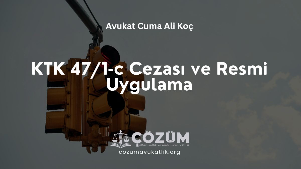 KTK 47/1-c Cezası ve Resmî Uygulama