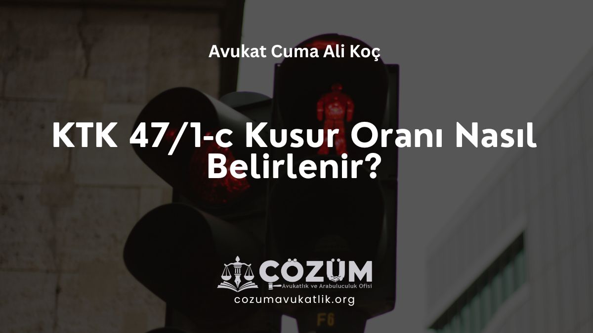 KTK 47/1-c Kusur Oranı Nasıl Belirlenir?