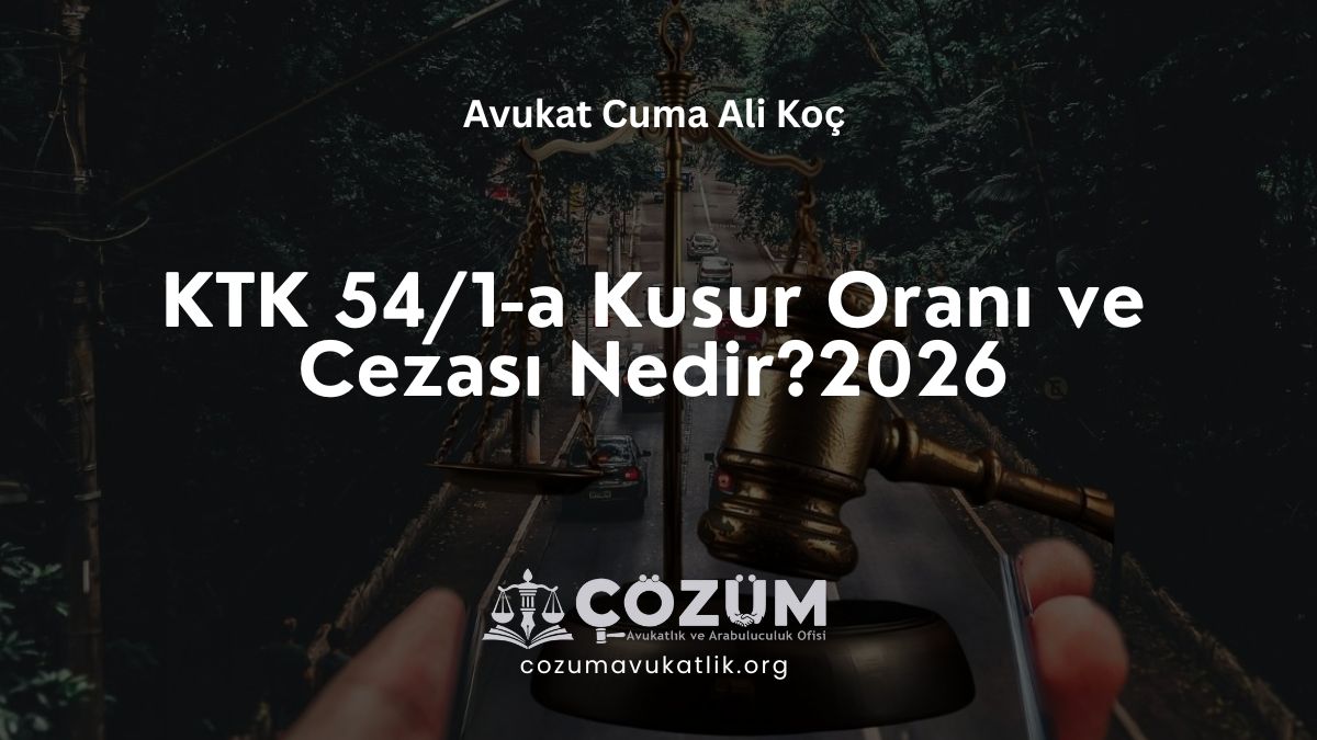 KTK 54/1-a Kusur Oranı ve Cezası Nedir? 2026