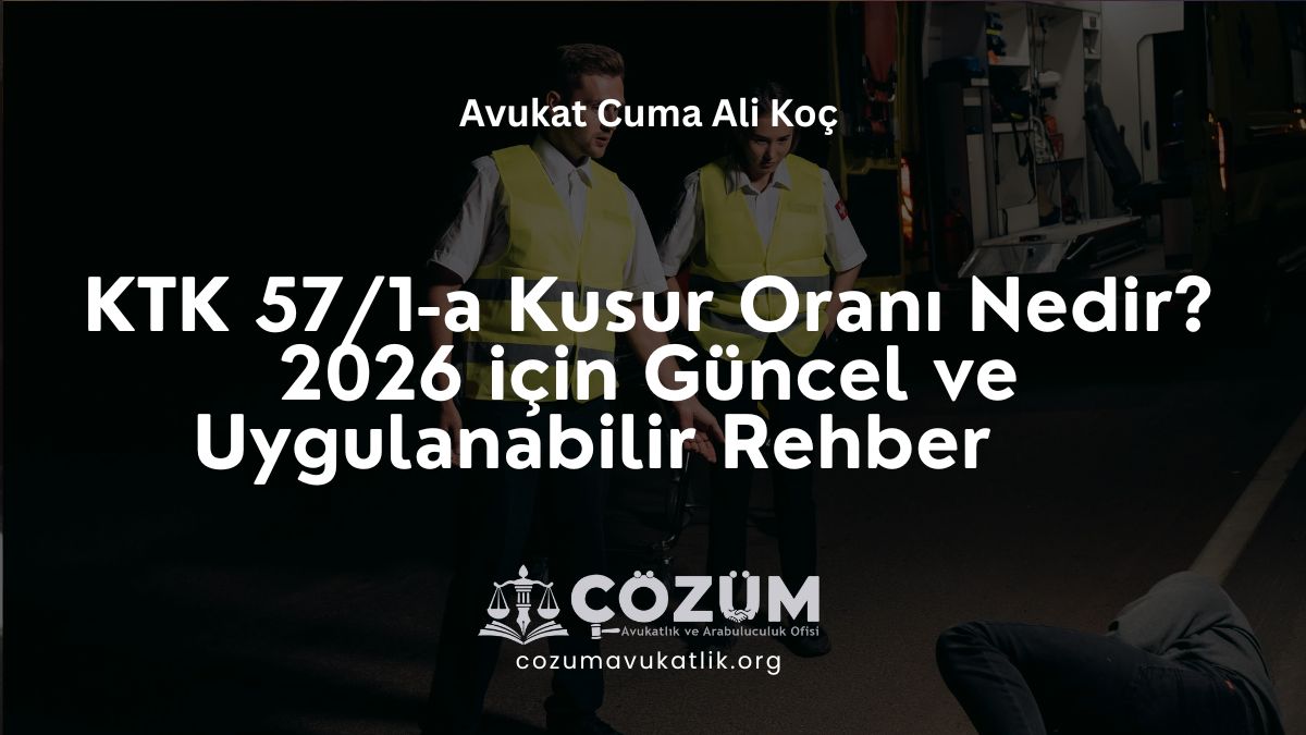 KTK 57/1-a Kusur Oranı Nedir? 2026 için Güncel ve Uygulanabilir Rehber