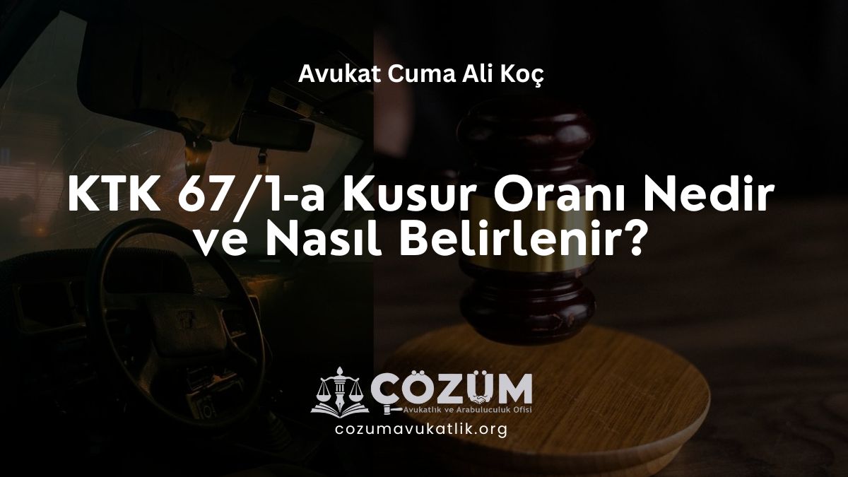 KTK 67/1-a Kusur Oranı Nedir ve Nasıl Belirlenir?