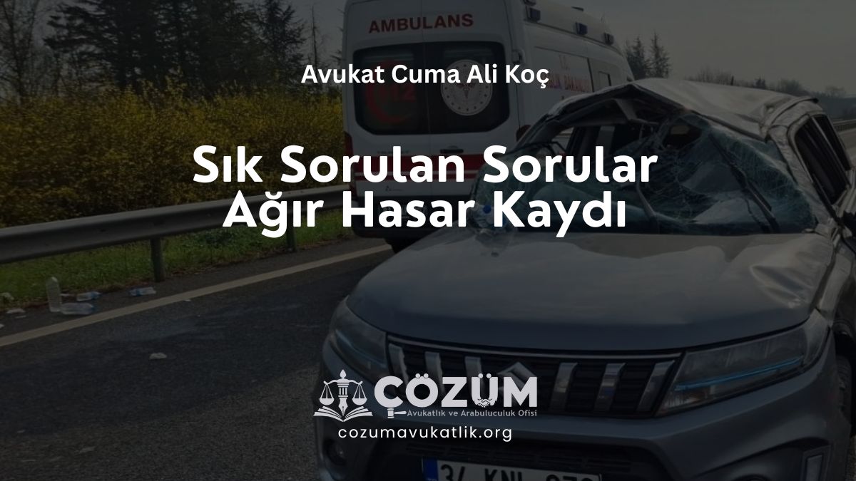 Sıkça Sorulan Sorular ile Ağır Hasar Kaydı