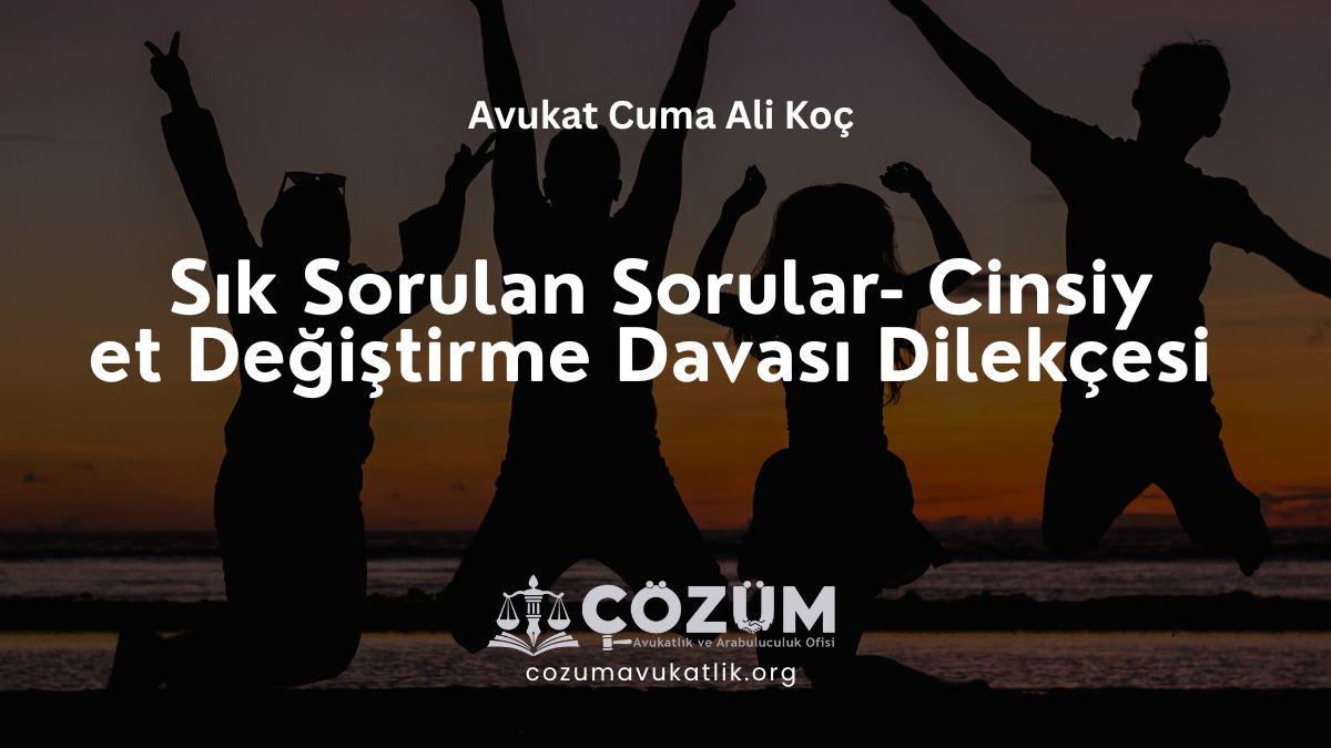 Sık Sorulan Sorular – Cinsiyet Değiştirme Davası Dilekçesi
