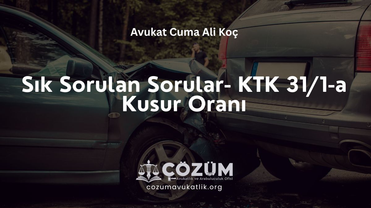 Sık Sorulan Sorular – KTK 31/1-a Kusur Oranı