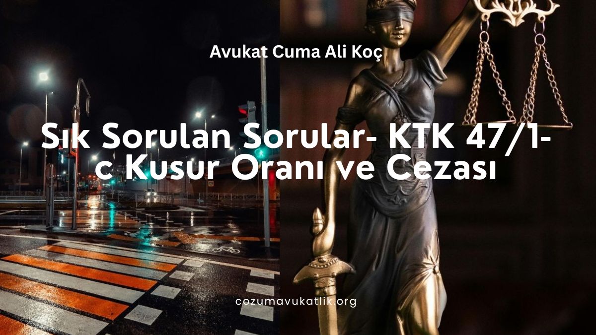 Sık Sorulan Sorular – KTK 47/1-c Kusur Oranı ve Cezası