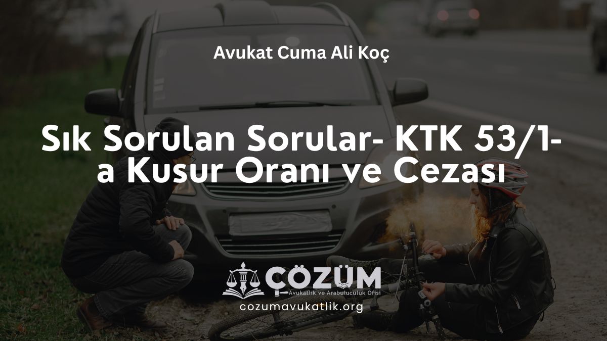 Sık Sorulan Sorular- KTK 53/1-a Kusur Oranı ve Cezası 2026