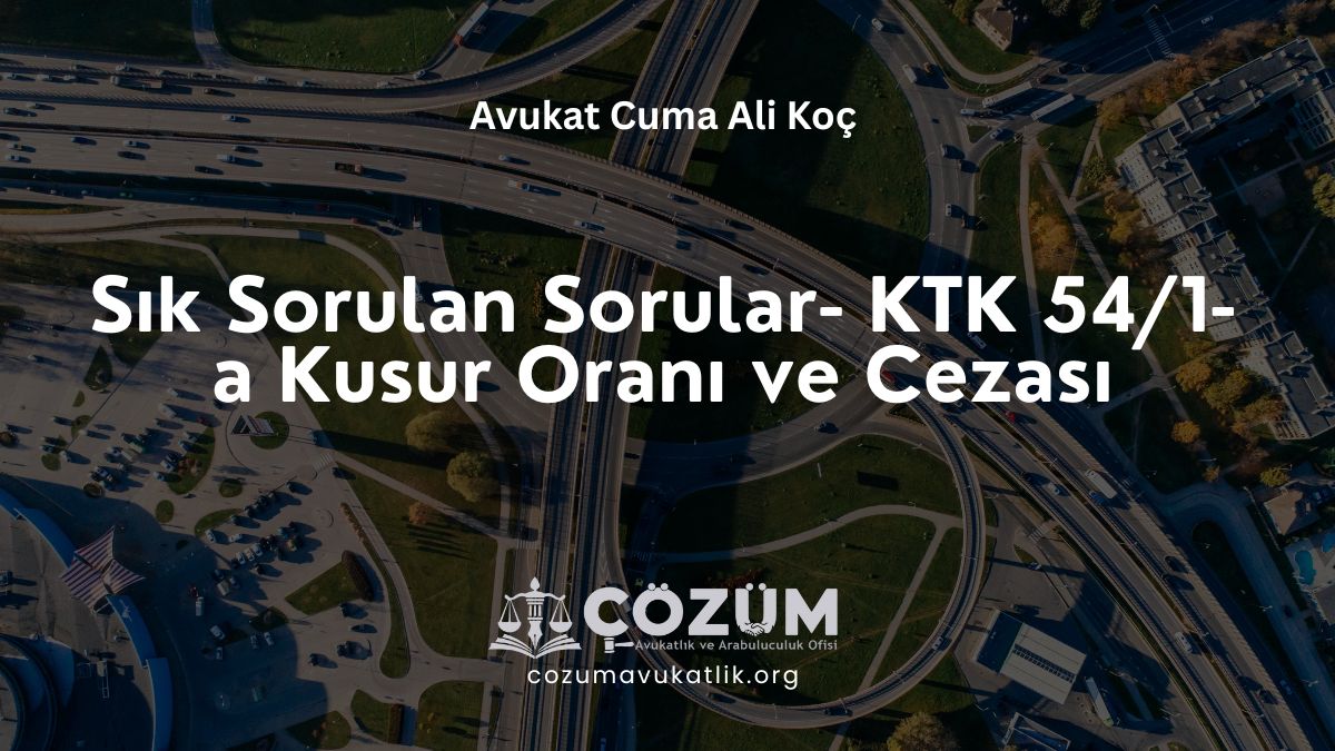 Sık Sorulan Sorular- KTK 54/1-a Kusur Oranı ve Cezası
