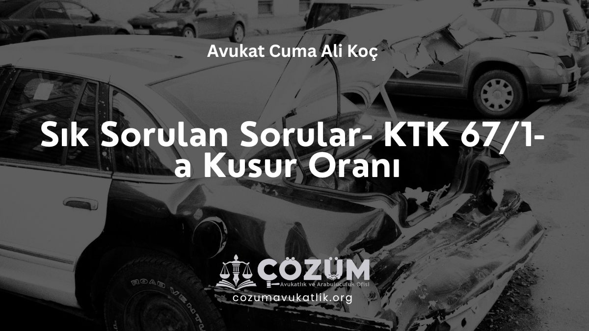 Sık Sorulan Sorular – KTK 67/1-a Kusur Oranı