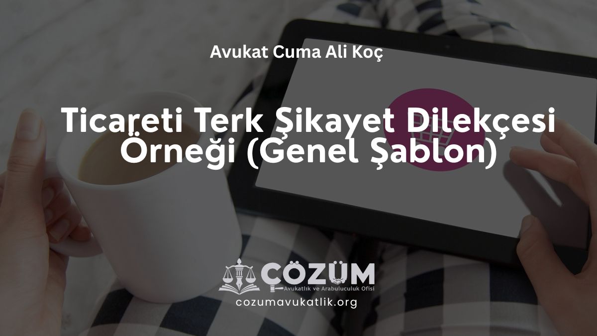 Ticareti Terk Şikayet Dilekçesi Örneği (Genel Şablon)