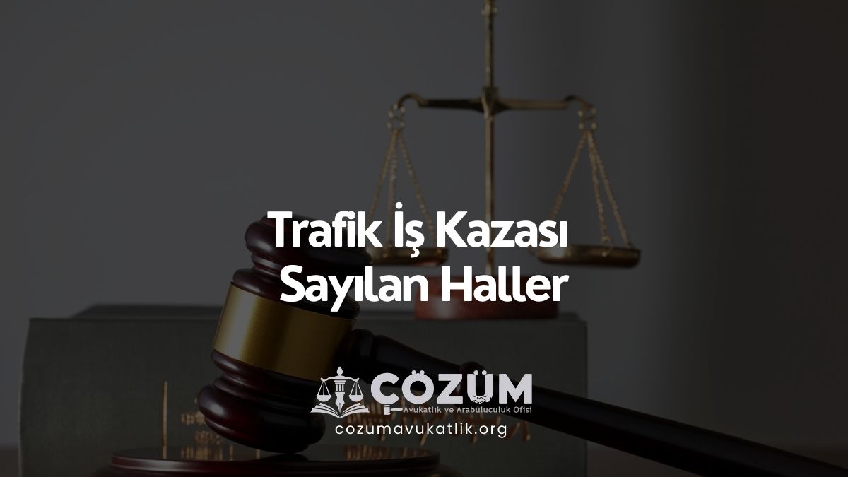 Trafik İş Kazası Sayılan Haller