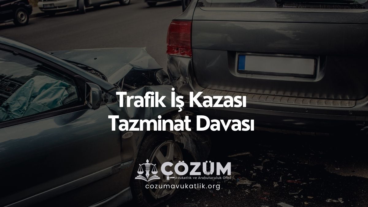 Trafik İş Kazası Tazminat Davası 2026