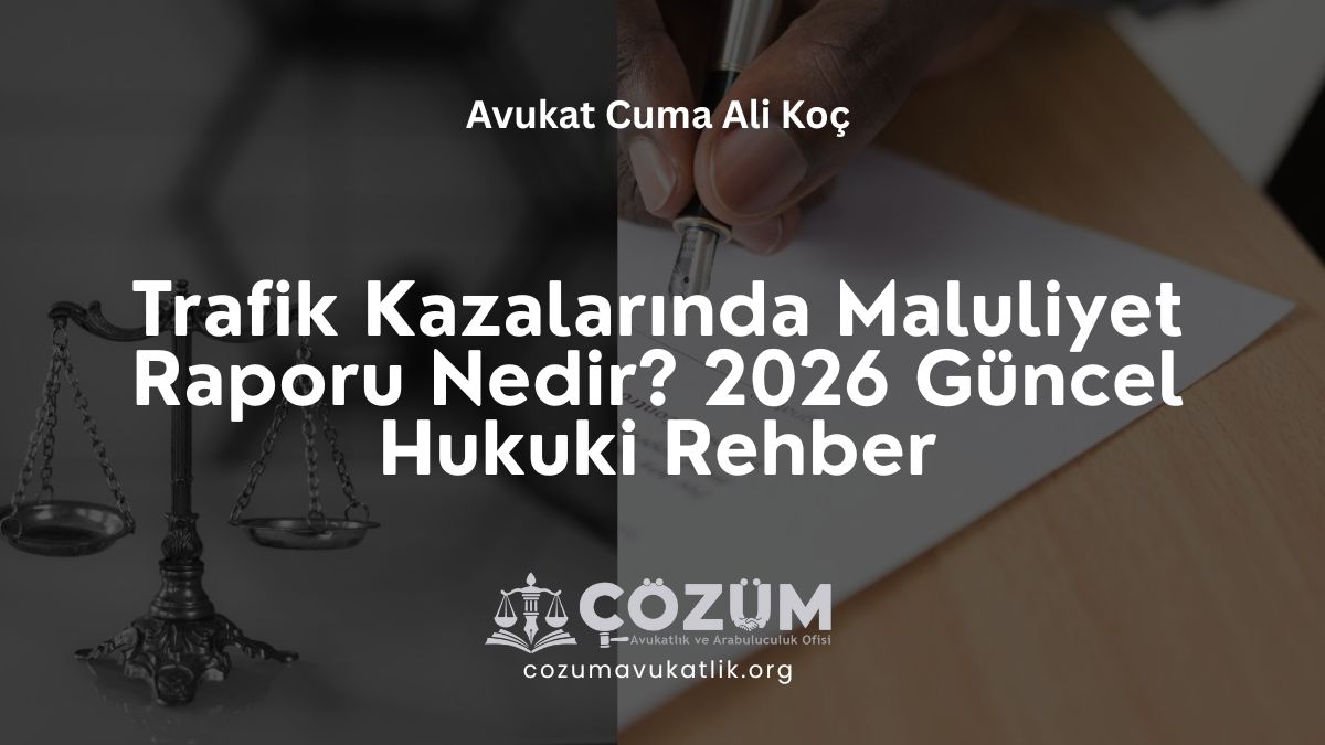 Trafik Kazalarında Maluliyet Raporu Nedir? 2026 Güncel Hukuki Rehber