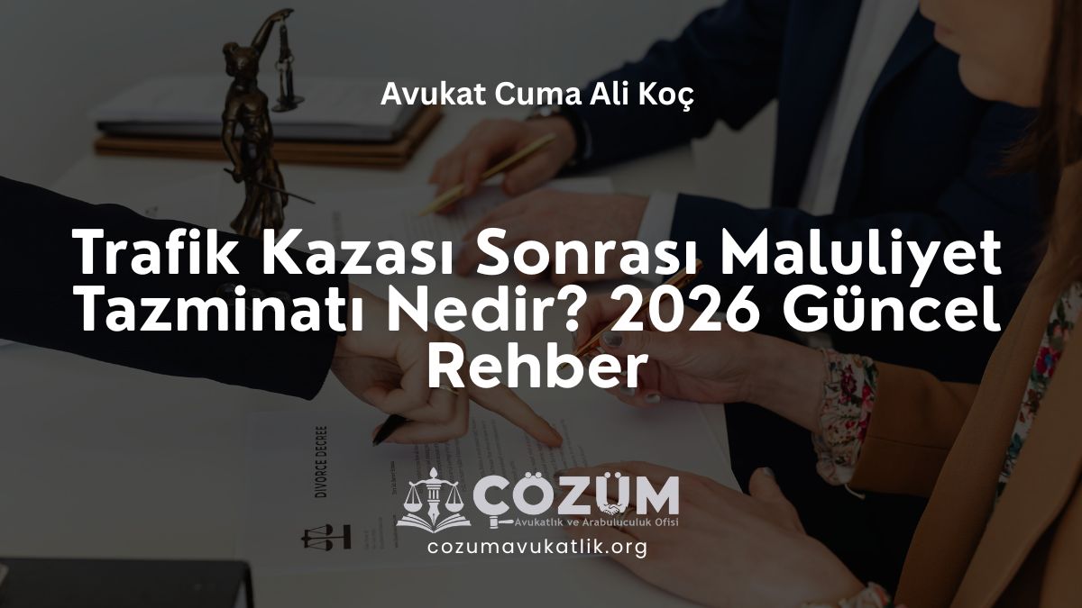 Trafik Kazası Sonrası Maluliyet Tazminatı Nedir? 2026 Güncel Rehber