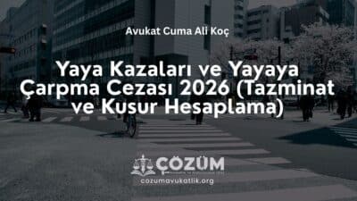 Yaya Kazaları ve Yayaya Çarpma Cezası 2026 (Tazminat ve Kusur Hesaplama)