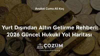 Yurt Dışından Altın Getirme Rehberi: 2026 Güncel Hukuki Yol Haritası