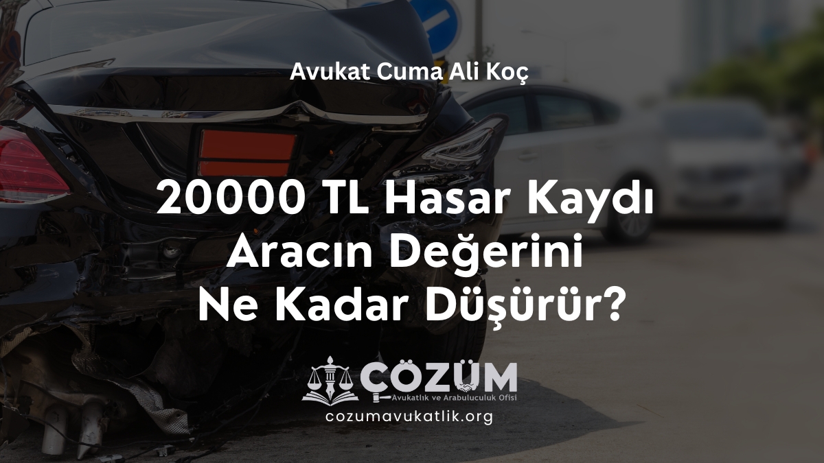 20000 TL Hasar Kaydı Aracın Değerini Ne Kadar Düşürür?