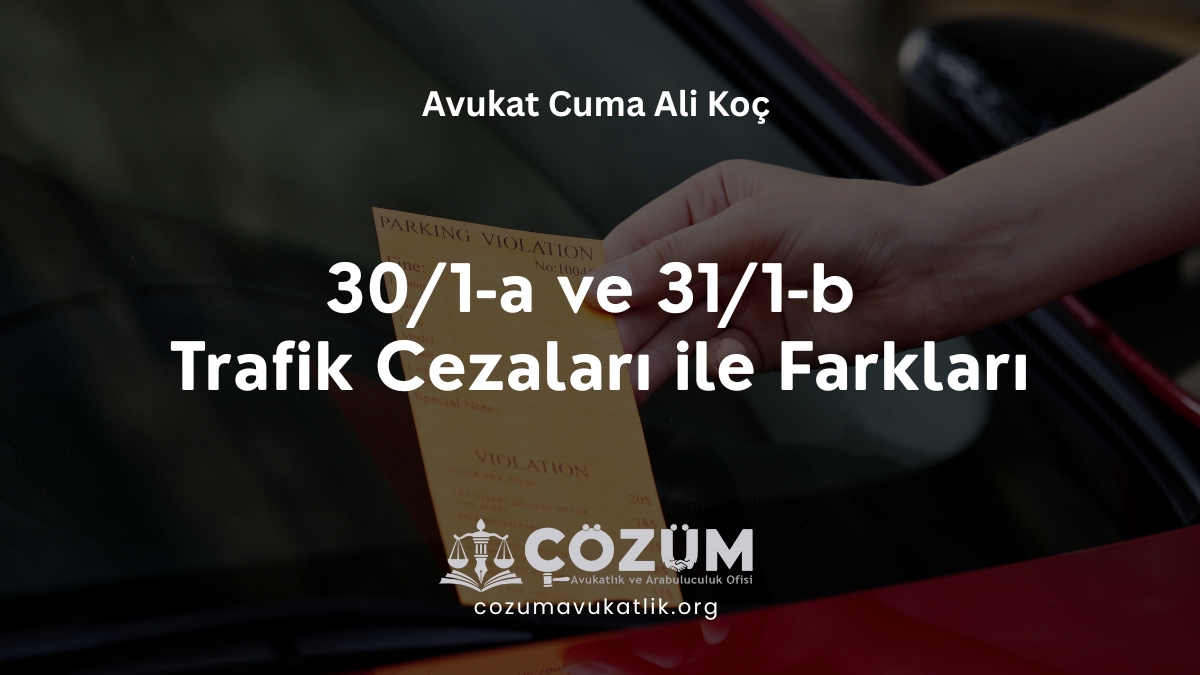 30/1-a ve 31/1-b Trafik Cezaları ile Farkları